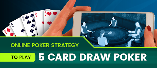 Online poker strategy to play 5 card draw poker