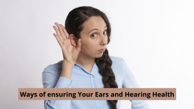 Ways of ensuring Your Ears and Hearing Health 