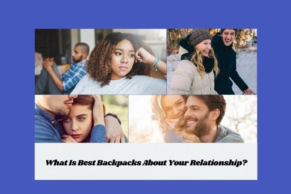 What Is Best Backpacks About Your Relationship?