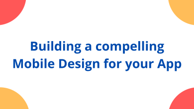 Building a compelling Mobile Design for your App