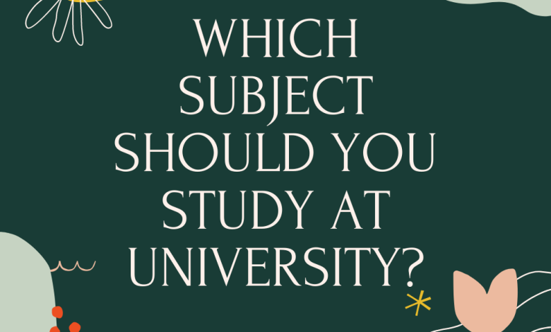 Which subject should you study at university?