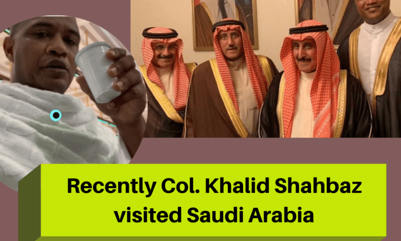 Recently Col. Khalid Shahbaz visited Saudi Arabia