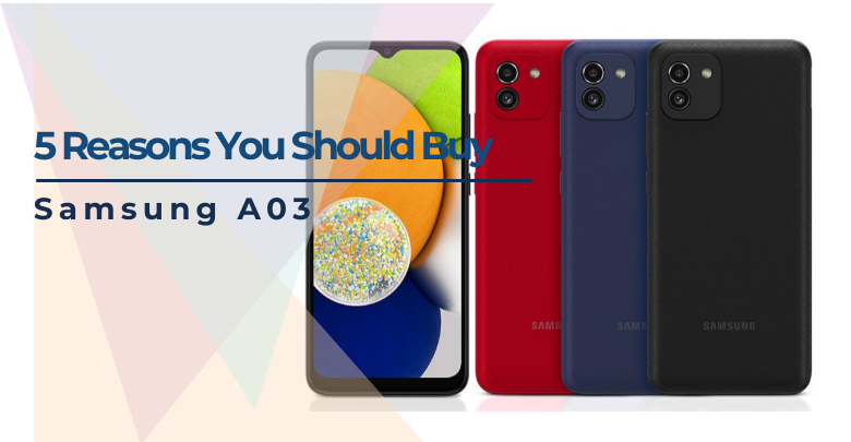 5 Reasons You Should Buy Samsung A03
