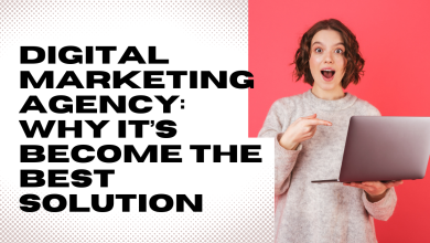 Digital Marketing Agency: Why It’s Become the Best Solution