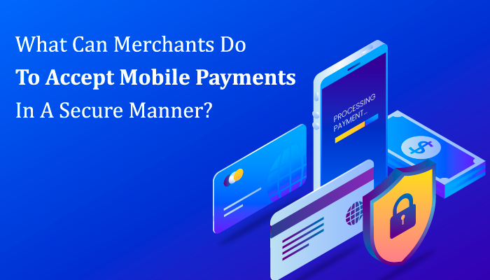 accept mobile payments in a secure manner